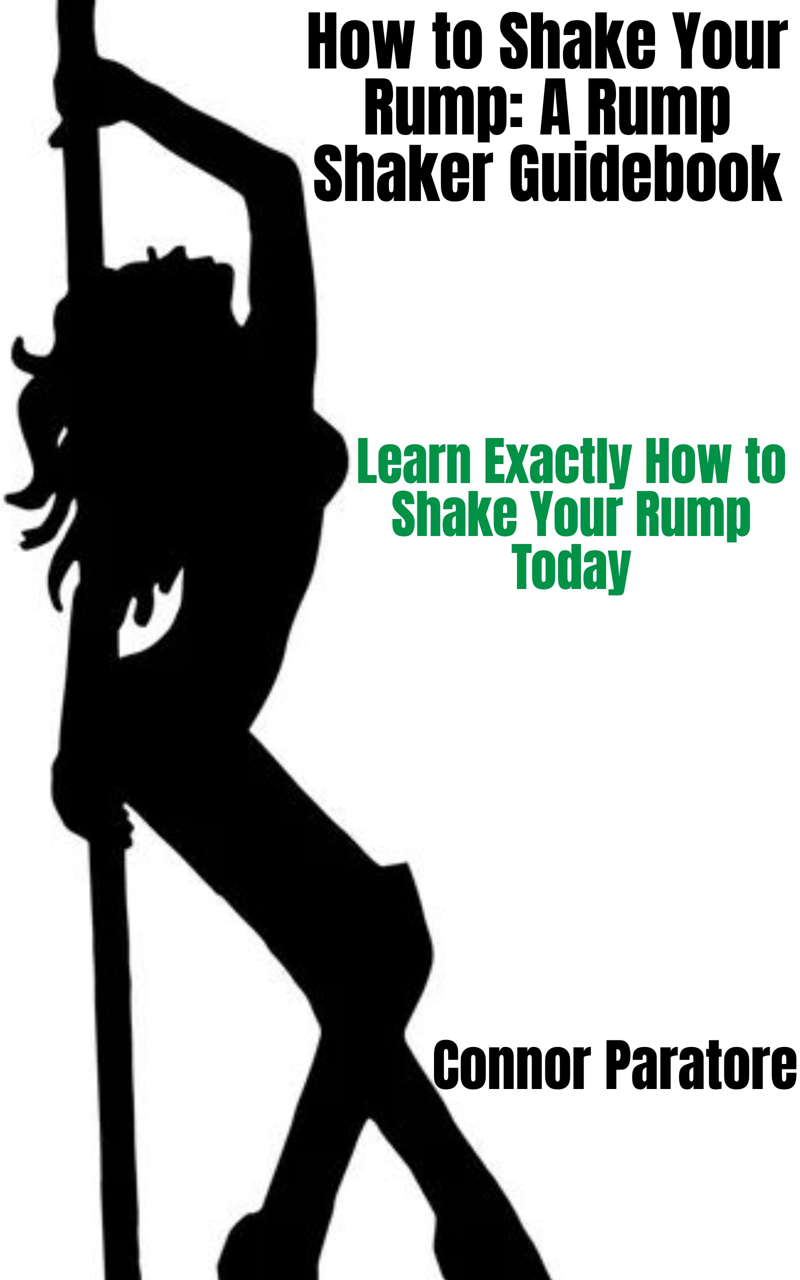 How to Shake Your Rump: A Rump Shaker Guidebook: Learn Exactly How to Shake Your Rump Today (How-To Success Secrets Book 163)