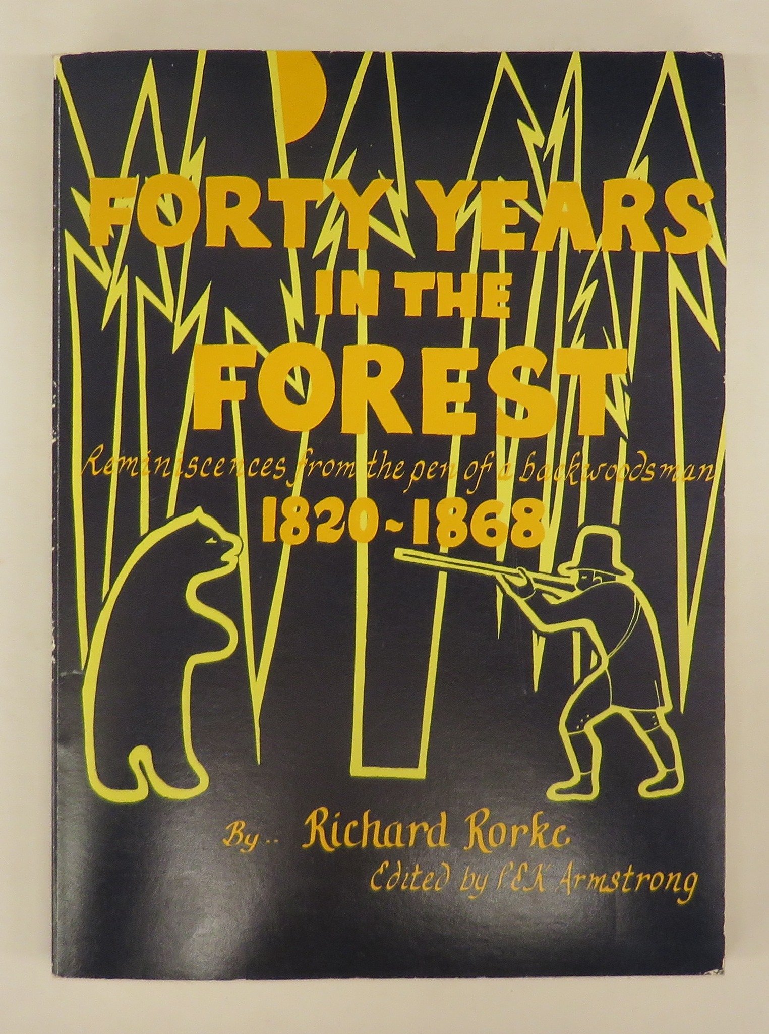 Forty years in the forest: Reminiscences from the pen of a backwoodsman (1820-1868) : a vivid account of pioneer days in early Ontario