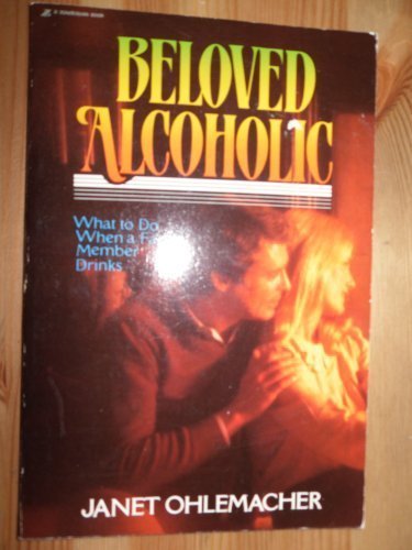 Beloved alcoholic: What to do when a family member drinks (Paperback)
