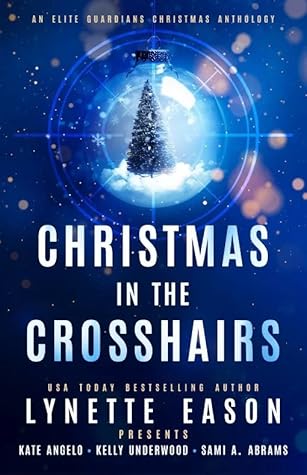 Christmas in the Crosshairs (Elite Guardians Collection Book 4)