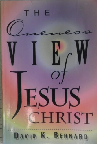 The Oneness View of Jesus Christ (Paperback)