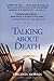 Talking About Death: Comforting Advice About Uncomfortable Issues by Virginia Morris (January 03,2004)