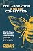 Collaboration Is the New Competition: Why the Future of Work Rewards a Cross-Pollinating Hive Mind & How Not to Get Left Behind