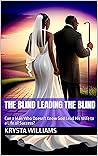 The Blind Leading the Blind: Can a Man Who Doesn't Know God Lead His Wife to a Life of Success? (Divine Unions: God's Wisdom in Love and Matrimony) The Blind Leading the Blind: Can a Man Who Doesn't Know God Lead His Wife to a Life of Success? (Divine Unions: God's Wisdom in Love and Matrimony)