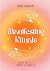 Manifesting Rituals: Powerful Practices to Manifest Your Dream Life