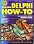 Borland Delphi How-To: The Definitive Delphi Problem Solver