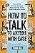 How to Talk to Anyone with Ease: 9 Crucial Skills to Connect with People, Master Small Talk, and Have Better Conversations Anytime