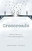Crossroads: A Memoir About Love, Loss, and Losing My S**t