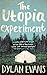 The Utopia Experiment by Dylan Evans (12-Feb-2015) Paperback