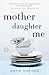 Mother Daughter Me by Katie...