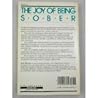 The Joy of Being Sober: A Book for the Recovering Alcoholic--And Those Who Love Them The Joy of Being Sober: A Book for the Recovering Alcoholic--And Those Who Love Them