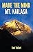 Make The Mind Mt. Kailasa