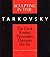 By Andrey Tarkovsky Sculpting in Time: Tarkovsky The Great Russian Filmaker Discusses His Art (Reprint)