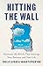 Hitting the Wall: Eliminate the Beliefs That Sabotage Your Business and Your Life