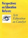 Perspectives on Education Reform: Arts Education as a Catalyst (Getty Trust Publications : Getty Center for Education in the Arts) Perspectives on Education Reform: Arts Education as a Catalyst (Getty Trust Publications : Getty Center for Education in the Arts)