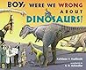 Boy, Were We Wrong About Dinosaurs by Kathleen V. Kudlinski