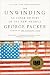 The Unwinding by George Packer The Unwinding by George Packer