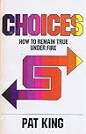 Choices: How to remain true under fire