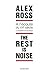 THE REST IS NOISE : ? L'?COUTE DU XXE SI?CLE by ALEX ROSS