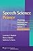 Speech Science Primer: Physiology, Acoustics, and Perception of Speech 6th (sixth) Edition by Raphael PhD, Lawrence J., Borden PhD, Gloria J., Harris PhD, published by Lippincott Williams & Wilkins (2011)