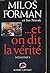 Et on dit la vérité by Miloš Forman