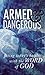Armed and Dangerous: Facing Today's Battles with the Word of God (2000-03-01)