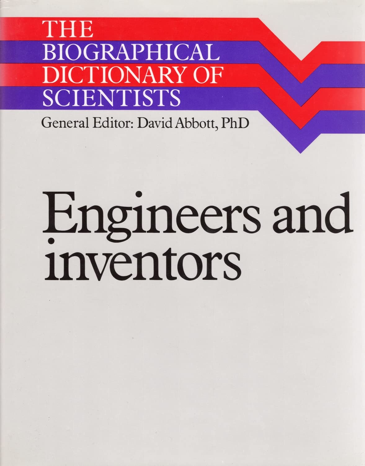 Biographical Dictionary of Scientists: Engineers and Inventors (The Biographical Dictionary of Scientists)