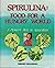 Spirulina, Food for a Hungry World: A Pioneer's Story