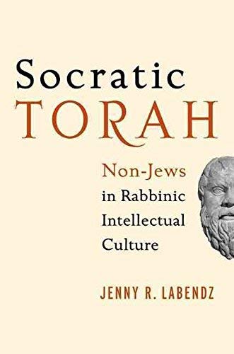 [(Socratic Torah : Non-Jews in Rabbinic Intellectual Culture)] [By (author) Jenny R. Labendz] published on (May, 2013)