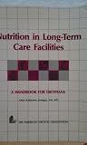 Nutrition in Long Term Care Facilities: A Handbook for Dietitians Nutrition in Long Term Care Facilities: A Handbook for Dietitians