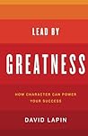Lead By Greatness: How Character Can Power Your Success by Lapin, David (February 3, 2012) Paperback