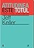 Atitudinea este totul reeditare - Jeff Keller by Jeff Keller (2011-11-09)