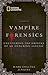 Vampire Forensics: Uncovering the Origins of an Enduring Legend by Mark Collins Jenkins (2011-04-19)