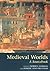 Medieval Worlds: A Sourcebook (2003-08-06)