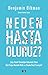 Neden Hasta Oluruz?