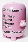 Limitarianism: The Case Against Extreme Wealth