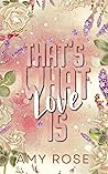 That's What Love Is by Amy Rose That's What Love Is by Amy Rose