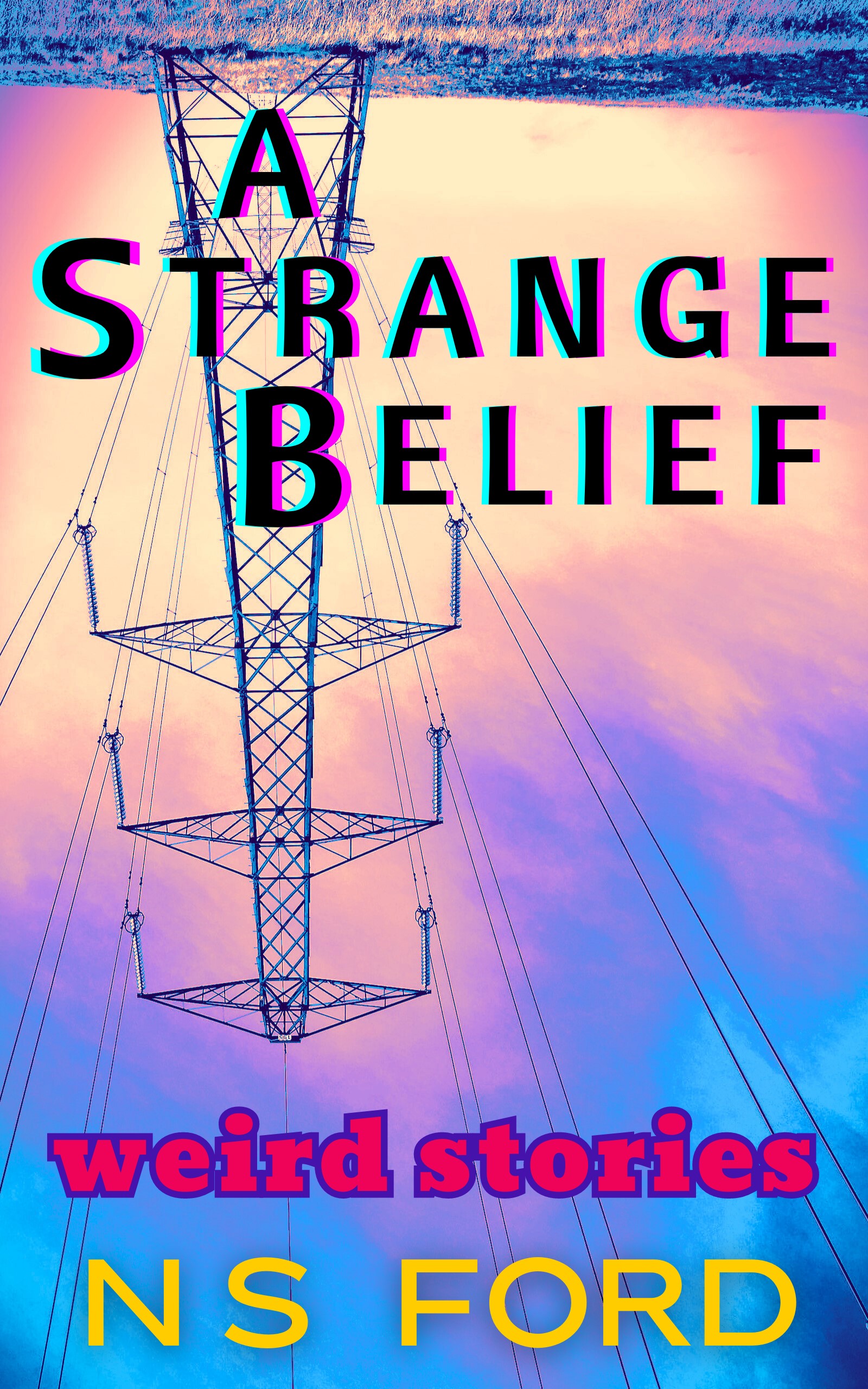 A Strange Belief: Weird Stories