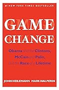 Game Change: Obama and the Clintons, McCain and Palin, and the Race of a Lifetime