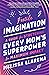 Fertile Imagination: A Guide for Stretching Every Mom's Superpower for Maximum Impact