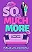 So Much More by Dana Wilkerson