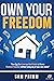 Own Your Freedom: How Anyone Can Leverage Real Estate To Create Financial Freedom