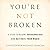 You're Not Broken: 5 Steps to Become Superconscious and Activate Your Magic
