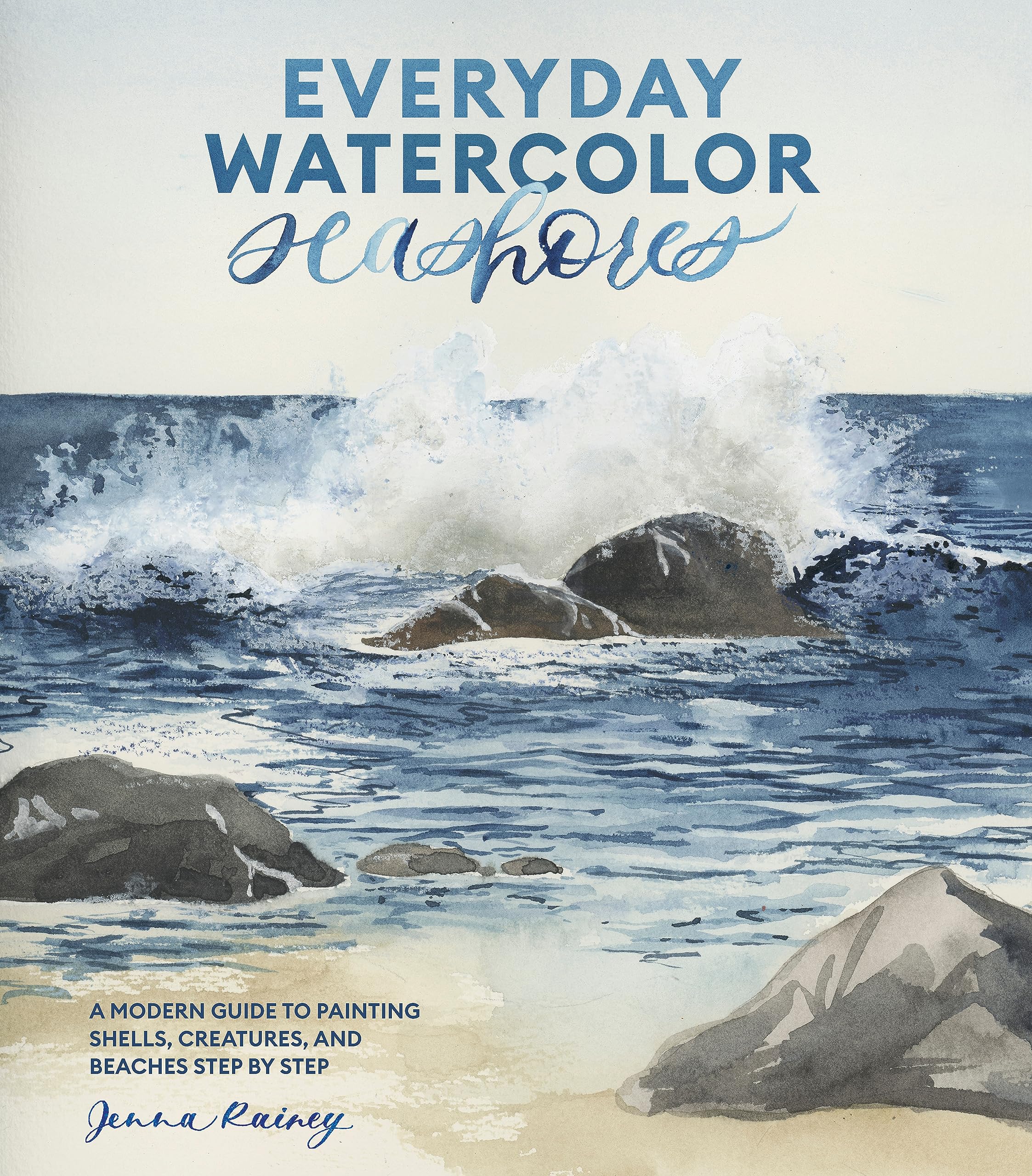 Everyday Watercolor Seashores: A Modern Guide to Painting Shells, Creatures, and Beaches Step by Step (Kindle Edition)