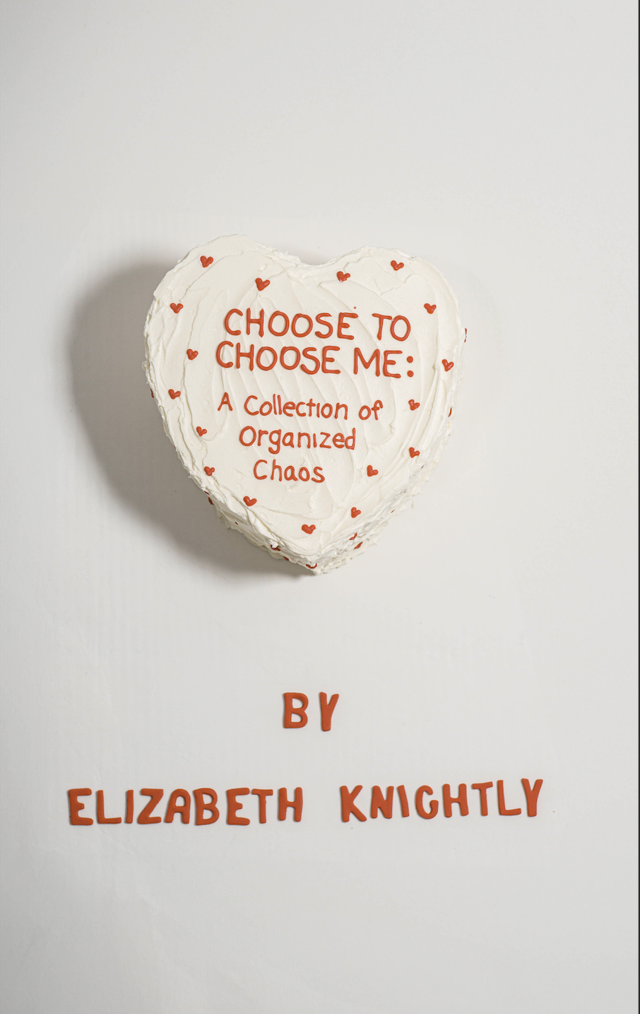 Choose To Choose Me: A Collection Of Organized Chaos (Paperback)