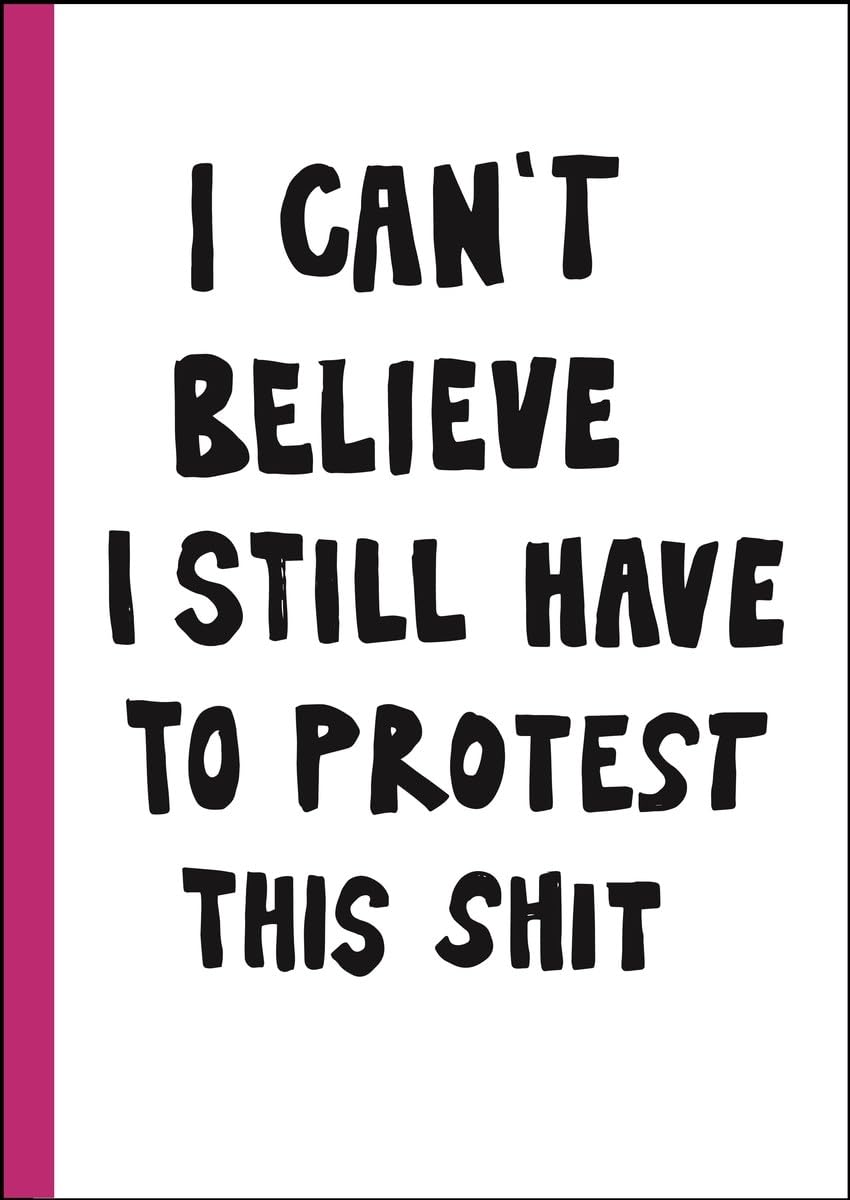 I can't believe I still have to protest this shit: 100 Years of Women's Rights Struggle in Posters / (Hardcover)