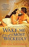 Wake Me Most Wickedly by Felicia Grossman Wake Me Most Wickedly by Felicia Grossman