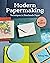 Modern Papermaking: Techniques in Handmade Paper, 13 Projects