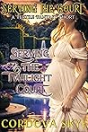 Serving the Twilight Court by Cordova Skye