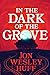 In the Dark of the Grove by Jon Wesley Huff In the Dark of the Grove by Jon Wesley Huff